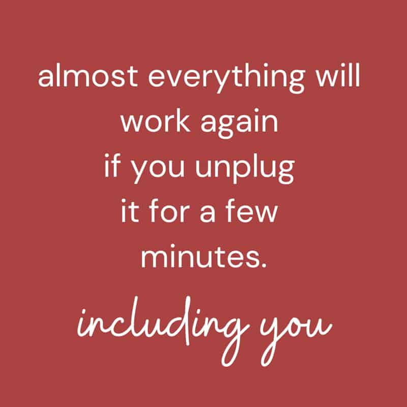 Almost everything will work again if you unplug it for a few minutes.  Including YOu.